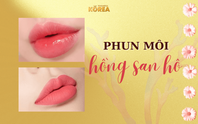 Phun môi màu hồng san hô đẹp, nhẹ nhàng khiến chàng say đắm - Viện Thẩm Mỹ Quốc Tế Mega Korea