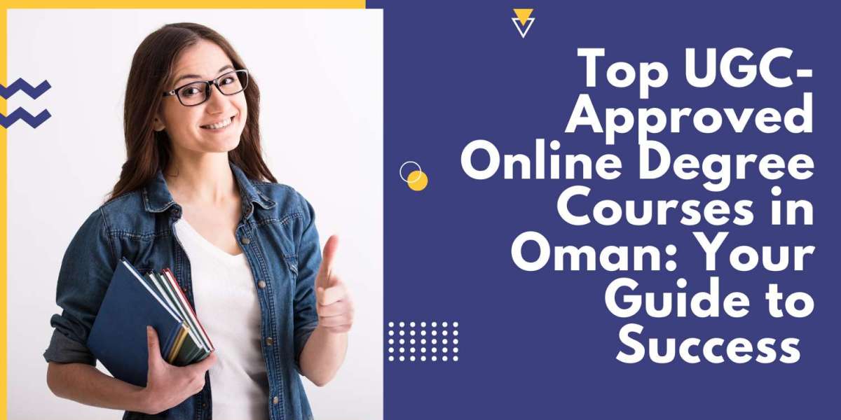 Top UGC-Approved Online Degree Courses in Oman: Your Guide to Success