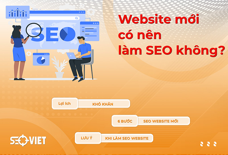 Website mới có nên làm SEO không? Ưu - nhược điểm và lưu ý