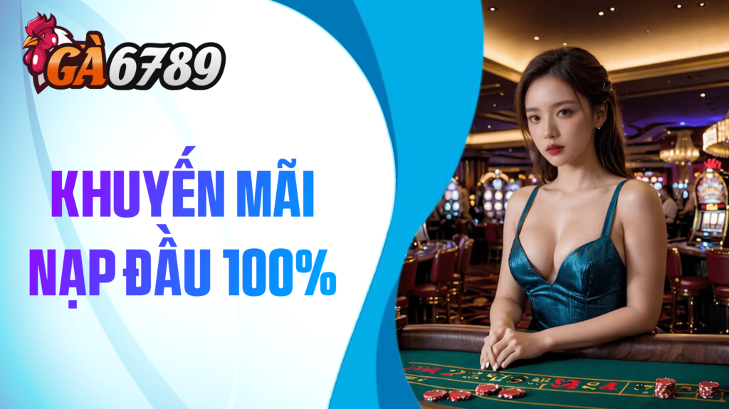 Khuyến Mãi Nạp Đầu 100% Chơi Casino Lên Đến 10.000.000 VND