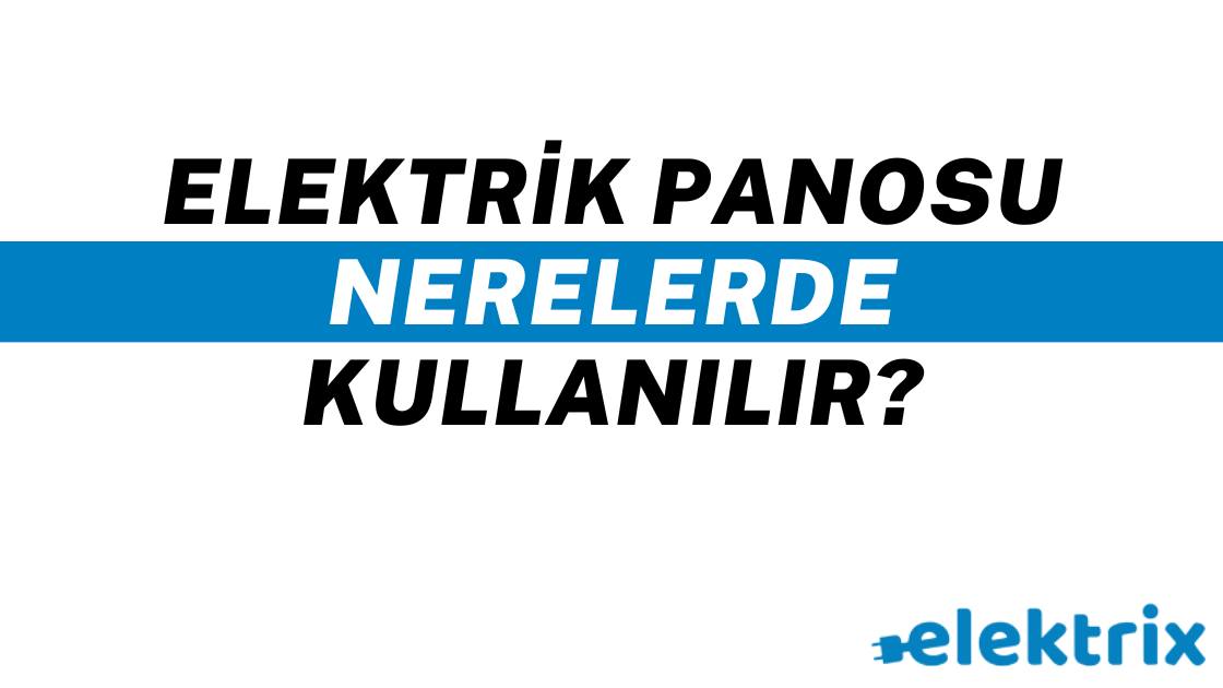 Elektrik Panosu Nerelerde Kullanılır? - Elektrik Panosu