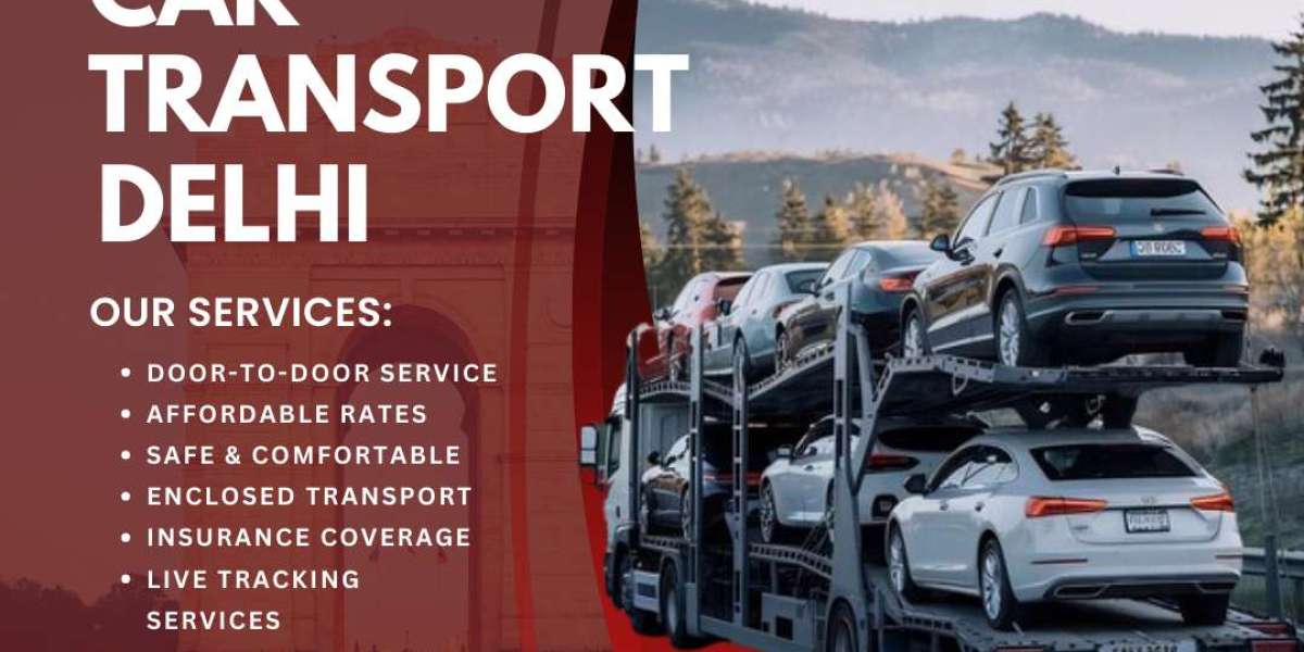 Reliable Car Transport Services in Delhi: Everything You Need to Know