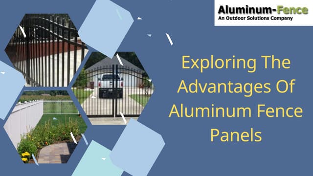 Exploring The Advantages Of Aluminum Fence Panels.pptx