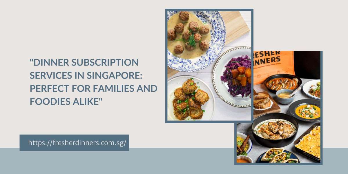 "Dinner Subscription Services in Singapore: Perfect for Families and Foodies Alike"