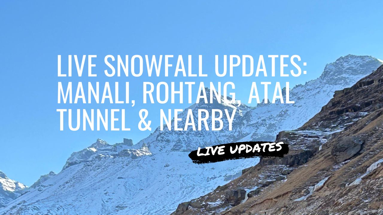 Live Snowfall Updates 2024: Manali, Rohtang, Atal Tunnel, Sissu, Solang Valley & Nearby - The Official Traveler