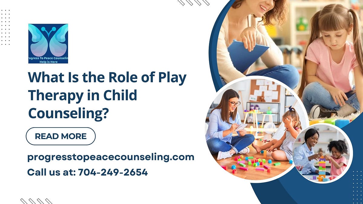 What Is the Role of Play Therapy in Child Counseling? | by Progress To Peace Counseling | Dec, 2024 | Medium