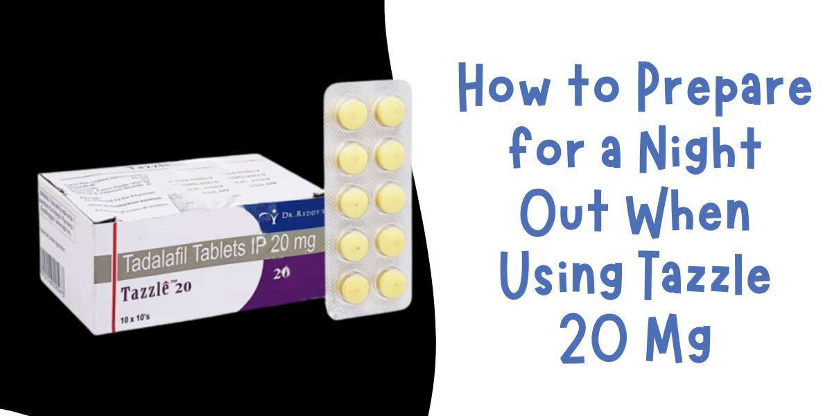 How to Prepare for a Night Out When Using Tazzle 20 Mg