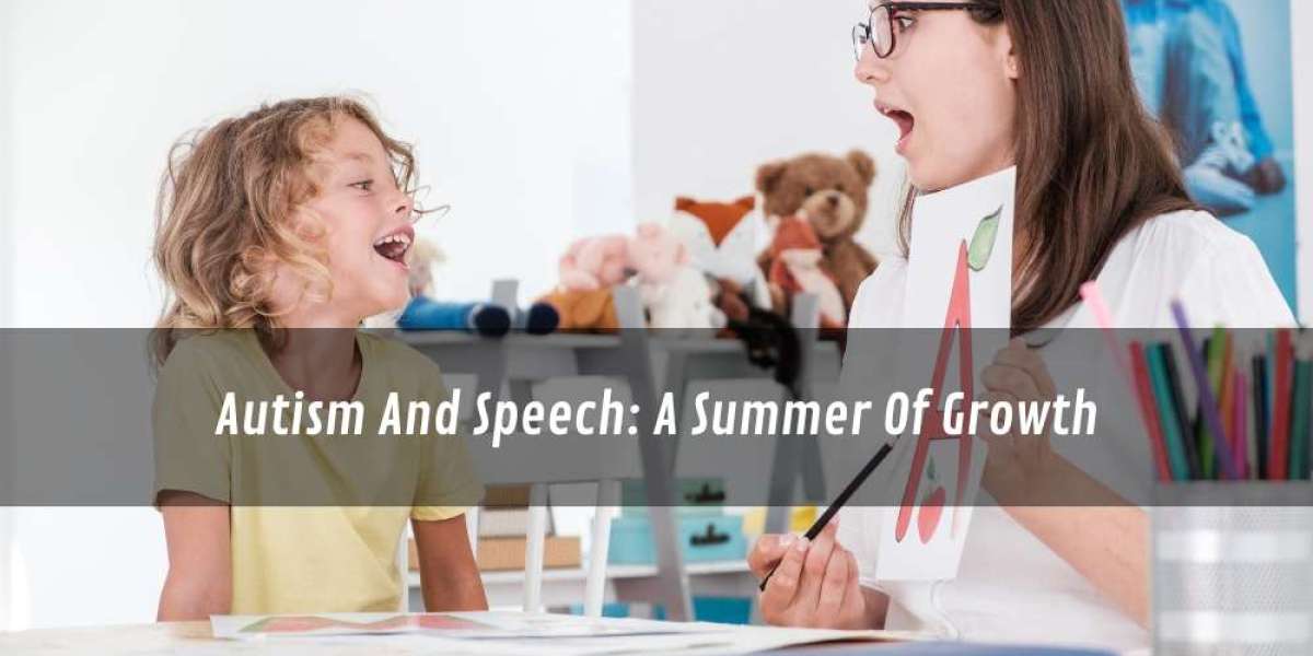 Autism And Speech: A Summer Of Growth