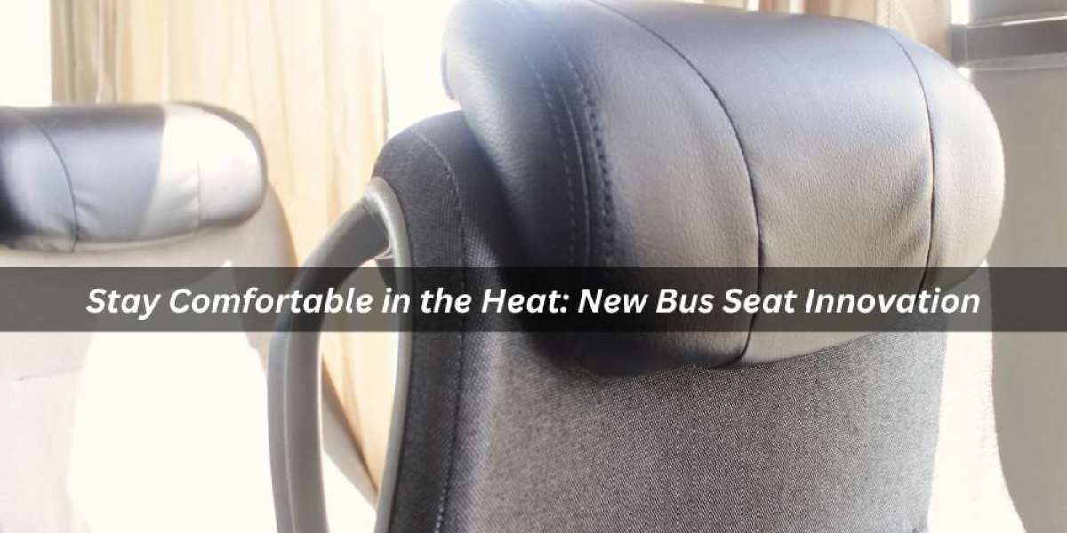 Stay Comfortable in the Heat: New Bus Seat Innovation