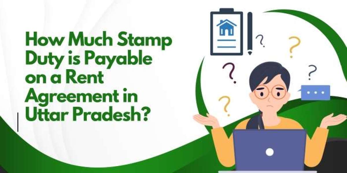 How Much Stamp Duty is Payable on a Rent Agreement in Uttar Pradesh?