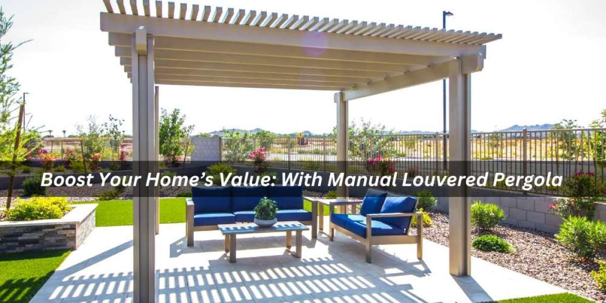 Boost Your Home’s Value: With Manual Louvered Pergola