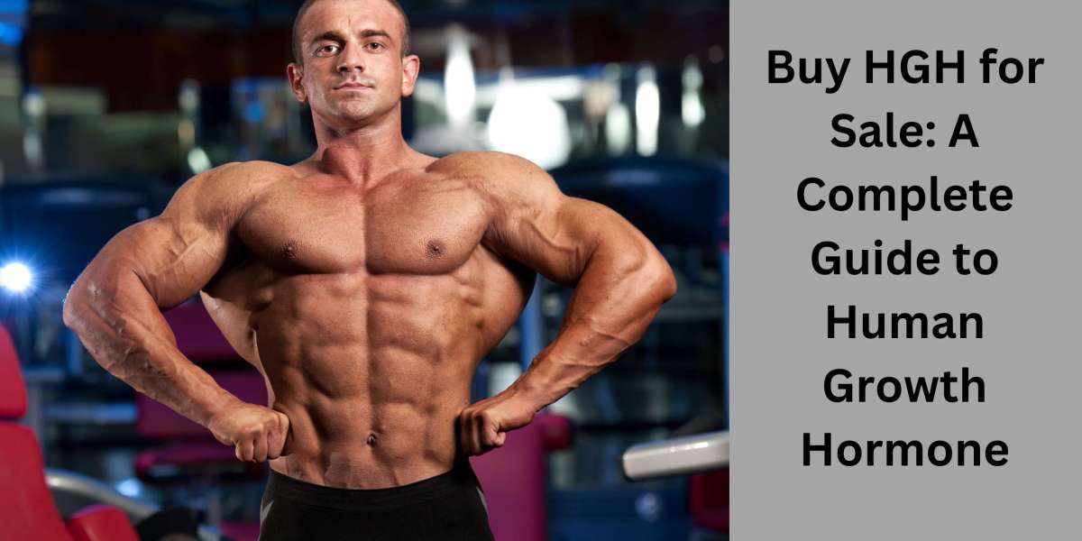 Buy HGH for Sale: A Complete Guide to Human Growth Hormone