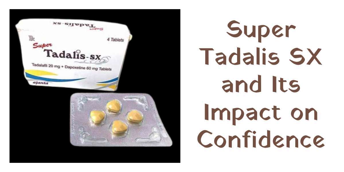 Super Tadalis SX and Its Impact on Confidence