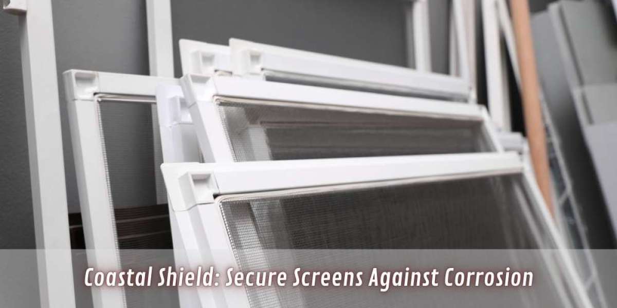 Coastal Shield: Secure Screens Against Corrosion