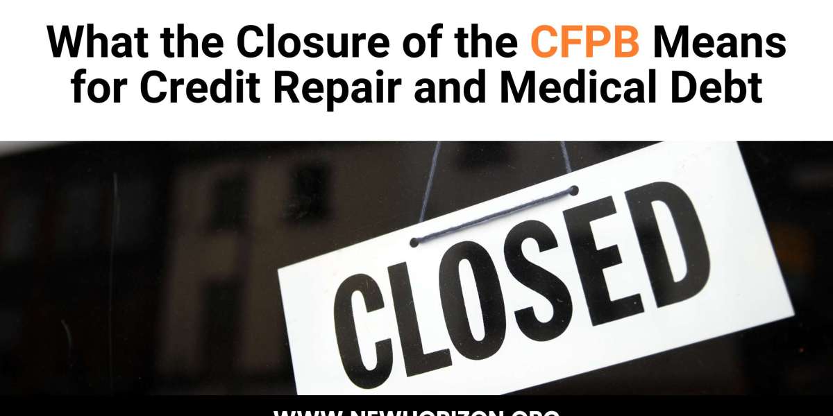 What the Closure of the CFPB Means for Credit Repair and Medical Debt