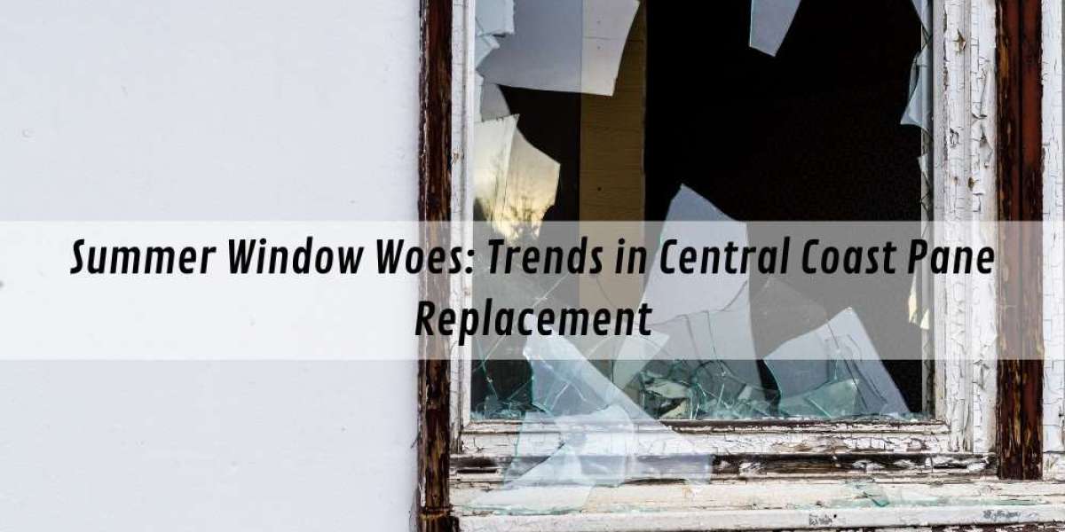 Summer Window Woes: Trends in Central Coast Pane Replacement