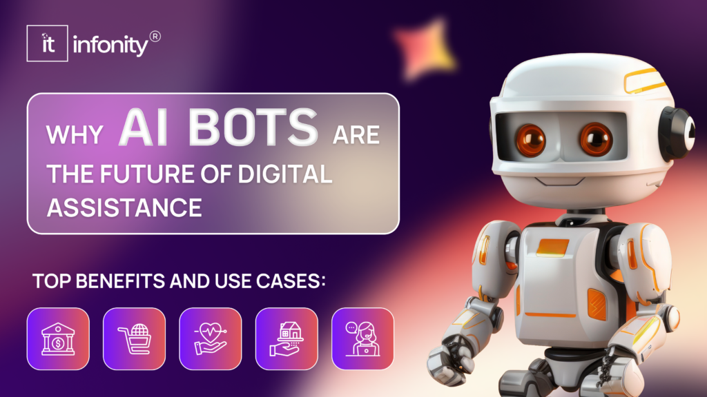 Why AI Bots Are the Future of Digital Assistance: Top Benefits and Use Cases -