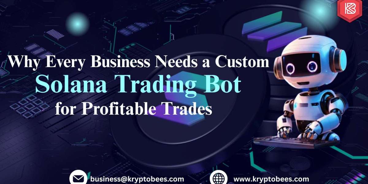 Why Every Business Needs a Custom Solana Trading Bot for Profitable Trades