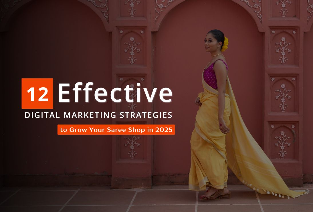 Grow Your Saree Shop With These 12 Digital Marketing Tips For 2025