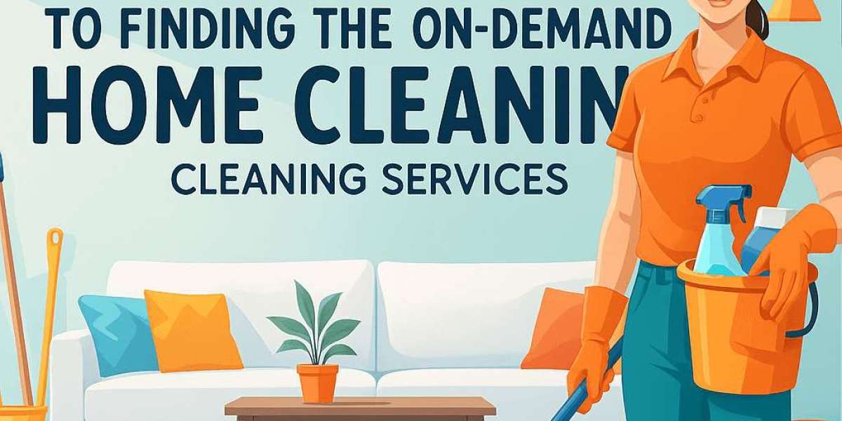 The Ultimate Guide to Finding the Best On-Demand Home Cleaning Services
