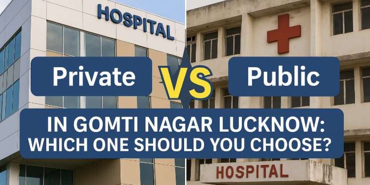 Private vs Public Hospital in Gomti Nagar Lucknow: Which One Should You Choose?