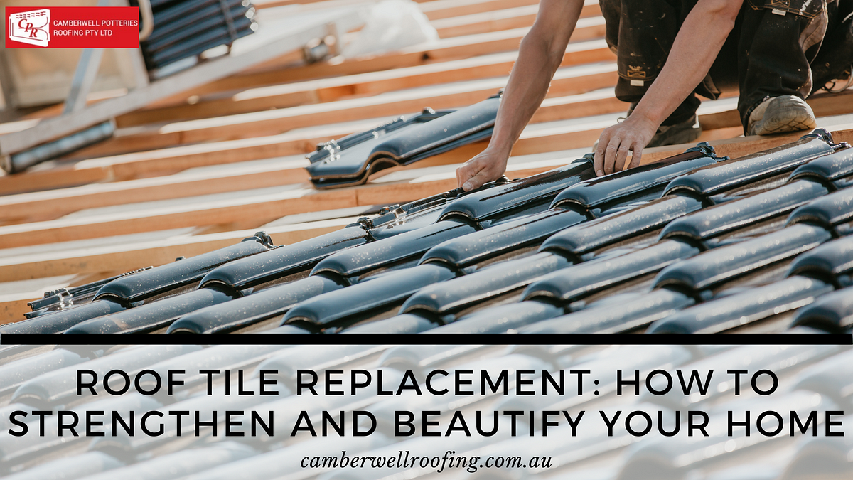 Roof Tile Replacement: How to Strengthen and Beautify Your Home | by Camberwell Potteries Roofing | Apr, 2025 | Medium