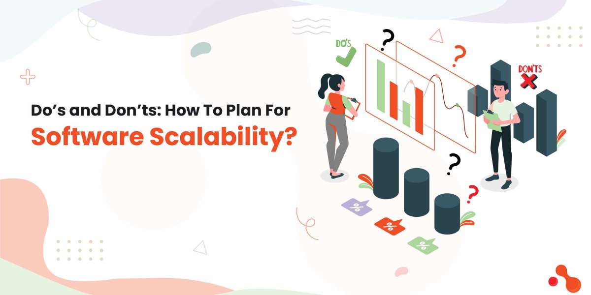 Do’s and Don’ts: How To Plan For Software Scalability?