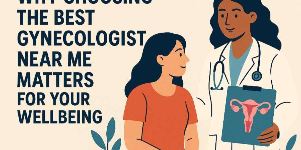 Why Choosing the Best Gynecologist Near Me Matters for Your Wellbeing