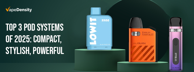 Top 3 Pod Systems of 2025: Compact, Stylish, Powerful