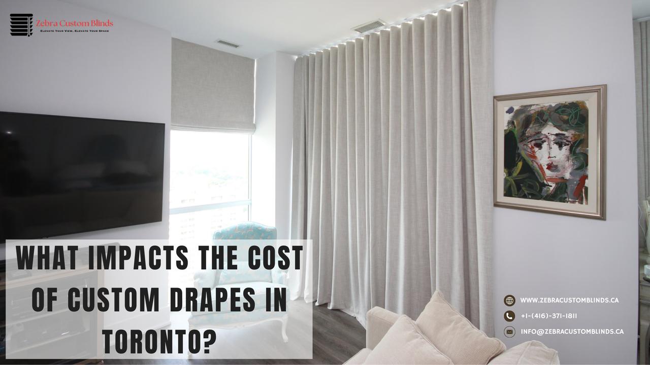 What Impacts the Cost of Custom Drapes in Toronto? | Articles | Zebra custom Blinds | Gan Jing World - Technology for Humanity | Video & Movie Streaming