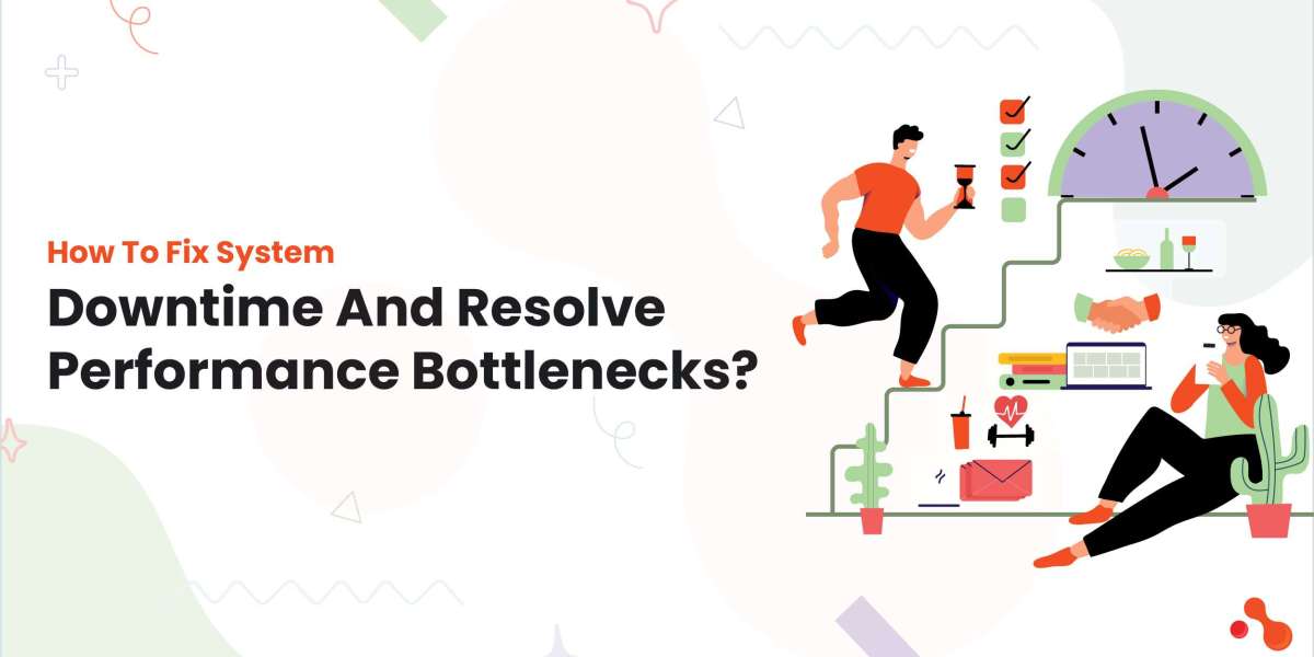 How To Fix System Downtime​ And Resolve Performance Bottlenecks?