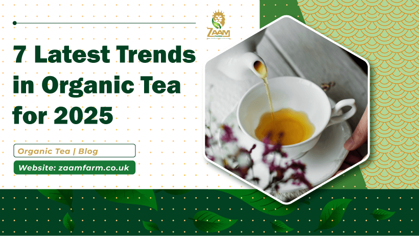 7 Latest Trends in Organic Tea for 2025 - Zaamfarm