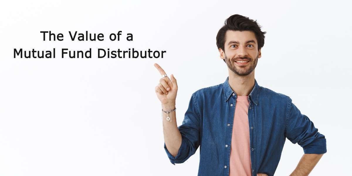 The Value of a Mutual Fund Distributor: More Than Just Transactions, It's Your Financial Partner