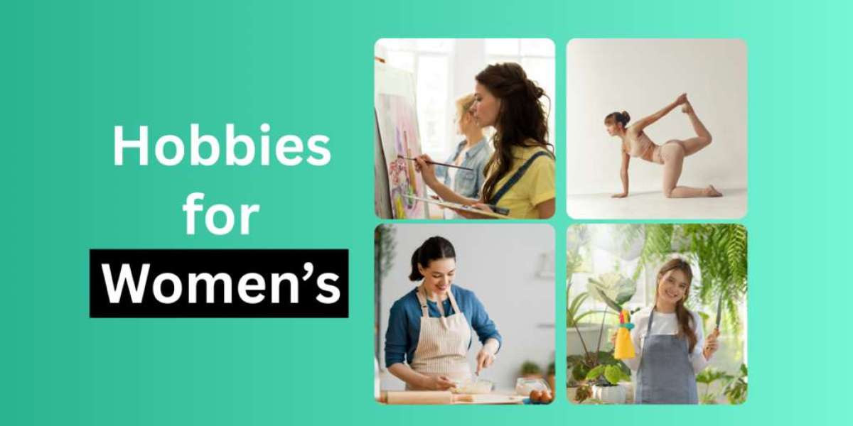 Hobbies for Women: Empowering Passions to Enrich Your Life