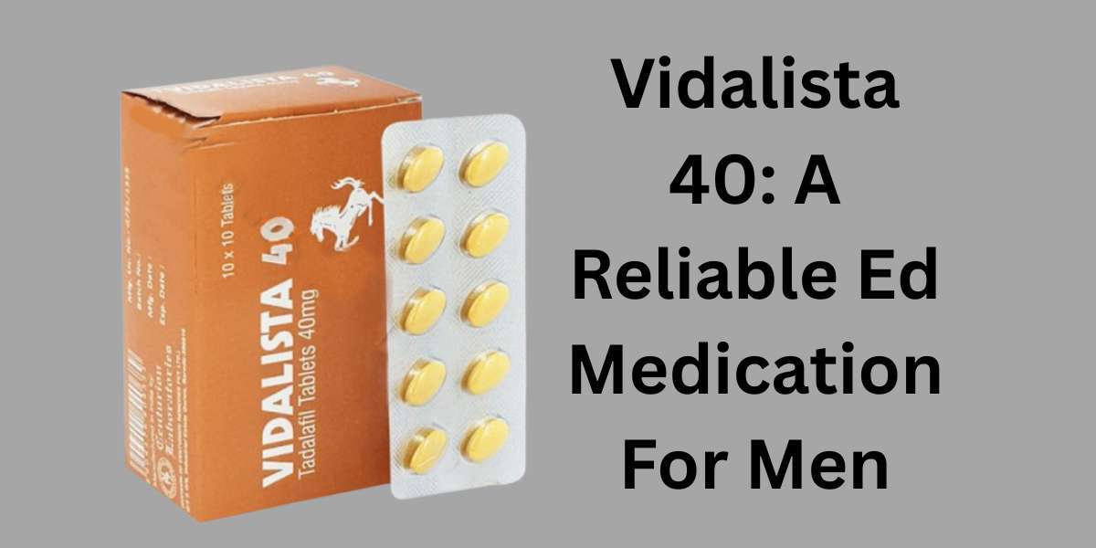 Vidalista 40: A Reliable Ed Medication For Men