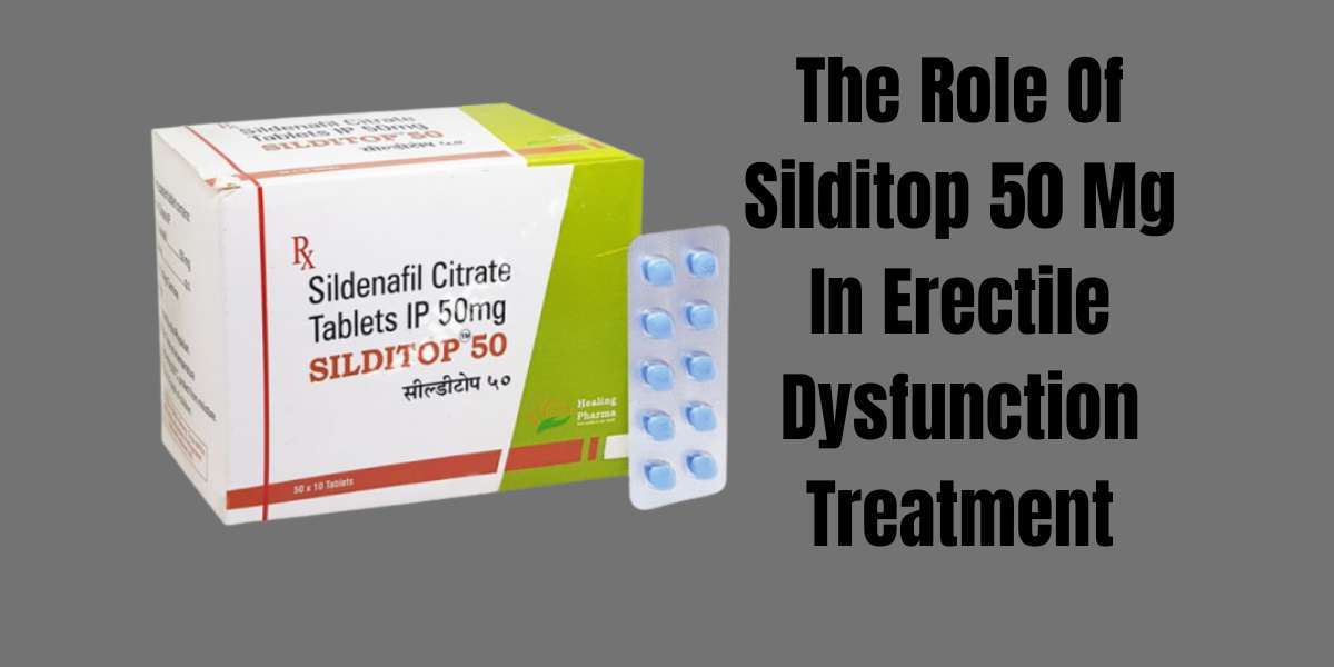 The Role Of Silditop 50 Mg In Erectile Dysfunction Treatment