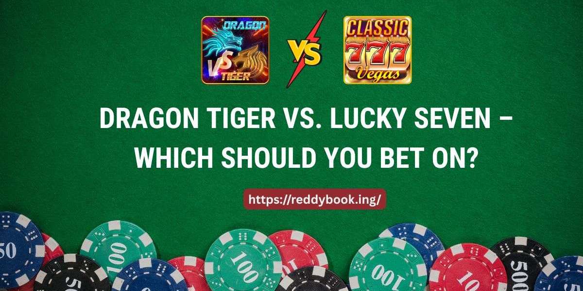 Dragon Tiger vs. Lucky Seven – Which Should You Bet On?