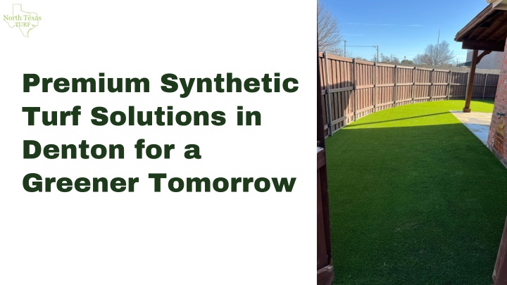 PPT - Premium Synthetic Turf Solutions in Denton for a Greener Tomorrow PowerPoint Presentation - ID:14349513