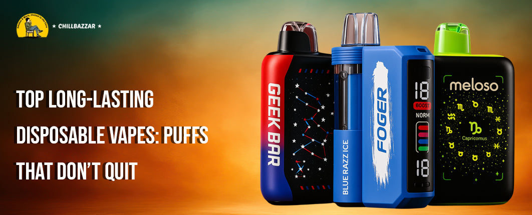 Top Long-Lasting Disposable Vapes: Puffs That Don’t Quit  – Chillbazzar