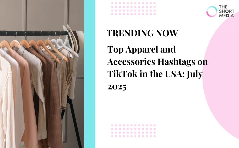 Top Apparel & Accessories Hashtags On Tiktok USA July 2025