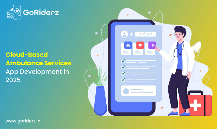 Cloud-Based Ambulance Services App Development in 2025 