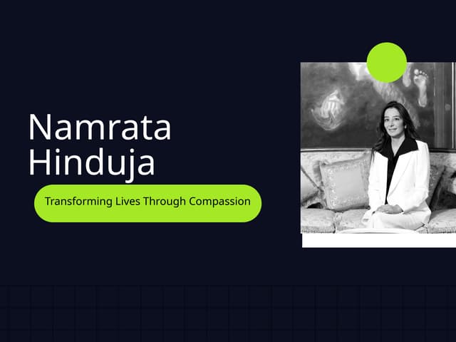 Namrata Hinduja -  Transforming Lives Through Compassion and Action | PPTX