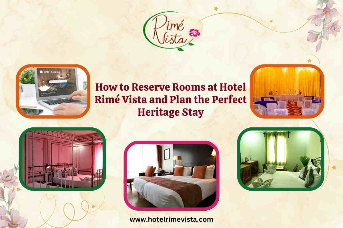 How to Reserve Rooms at Hotel Rimé Vista and Plan the Perfect Heritage Stay