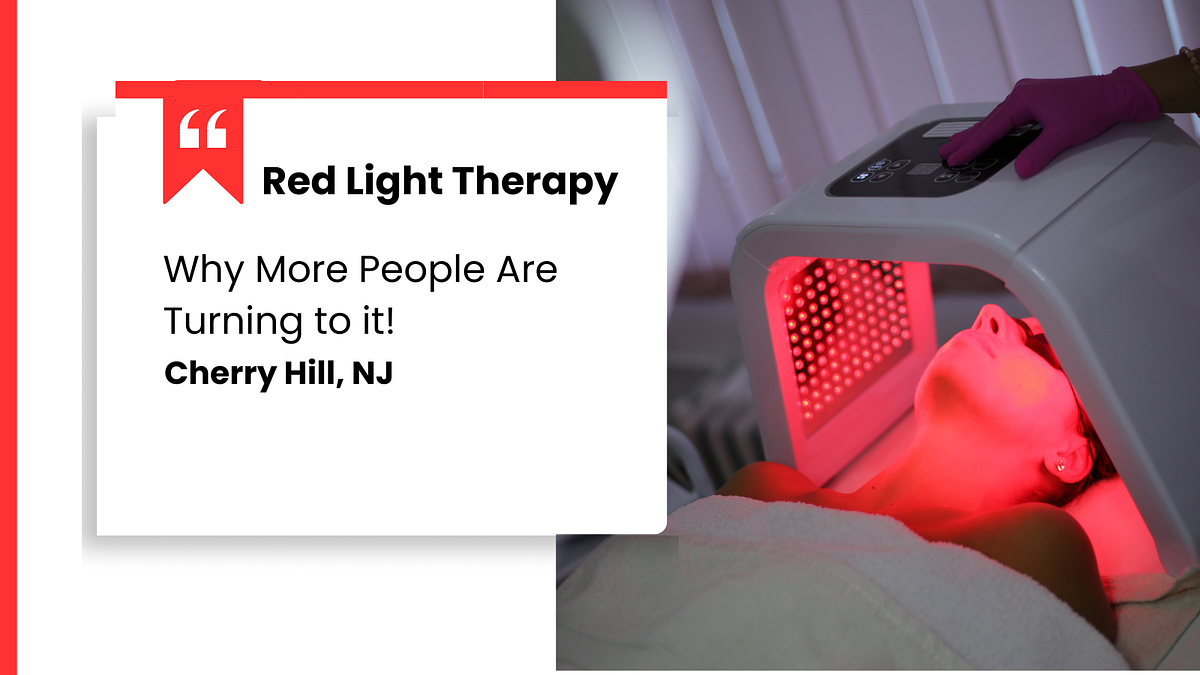 Why More People Are Turning to Red Light Therapy in Cherry Hill, NJ