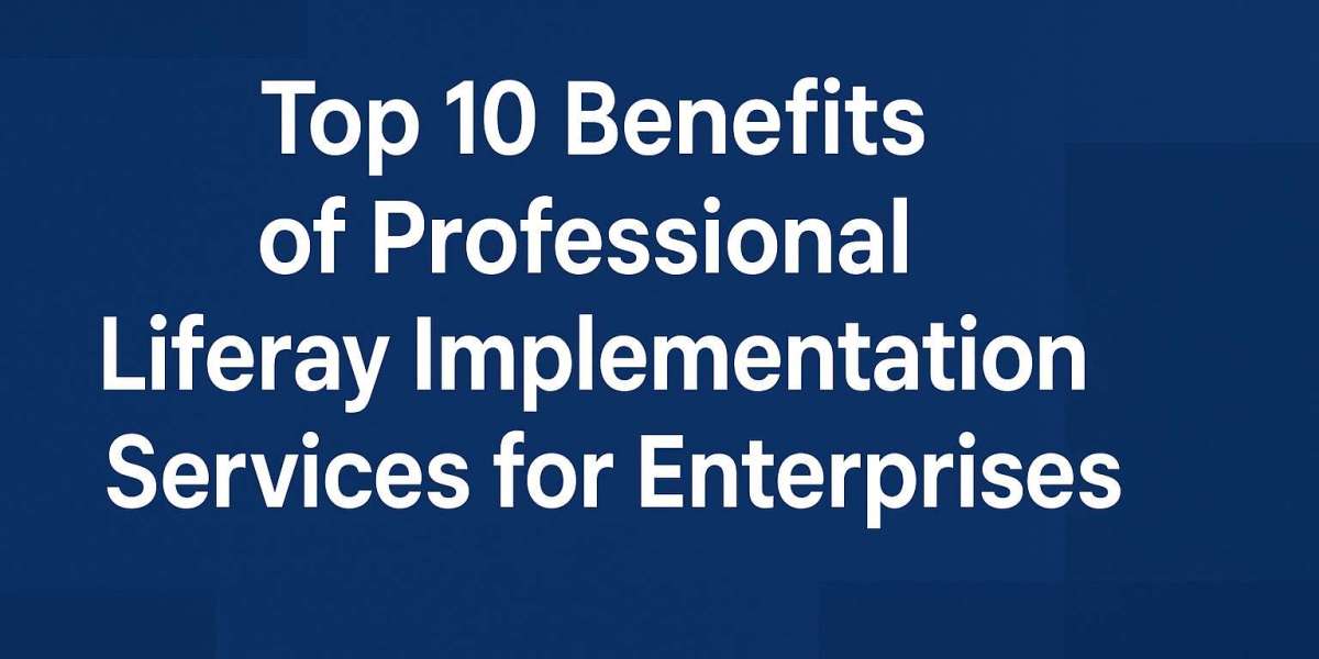 Top 10 Benefits of Professional Liferay Implementation Services for Enterprises