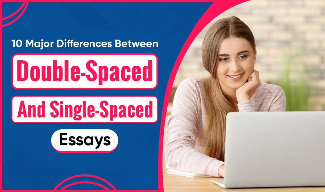 10 Major Differences Between Double-Spaced and Single-Spaced Essays -