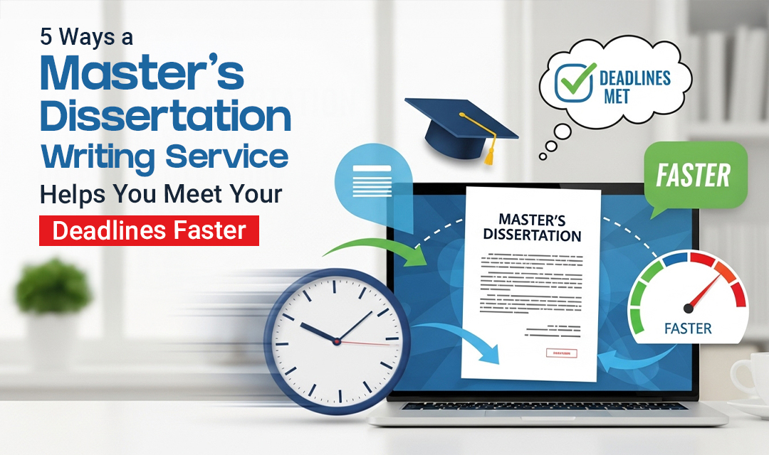 5 Ways a Master's Dissertation Writing Service Helps You Meet Your Deadlines Faster