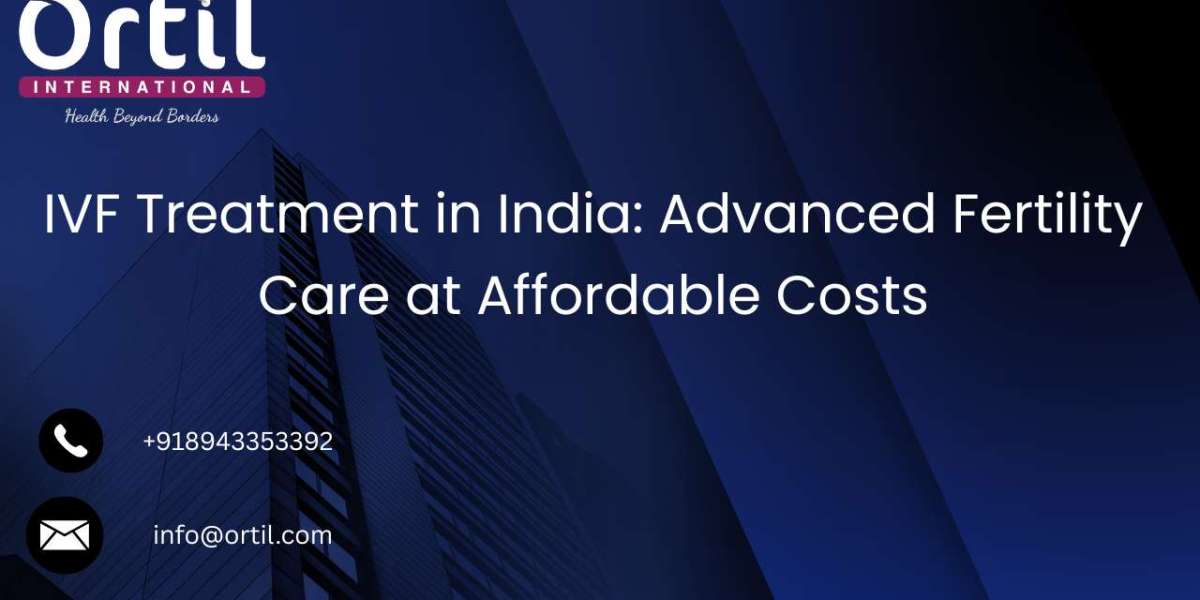 IVF Treatment in India: Advanced Fertility Care at Affordable Costs