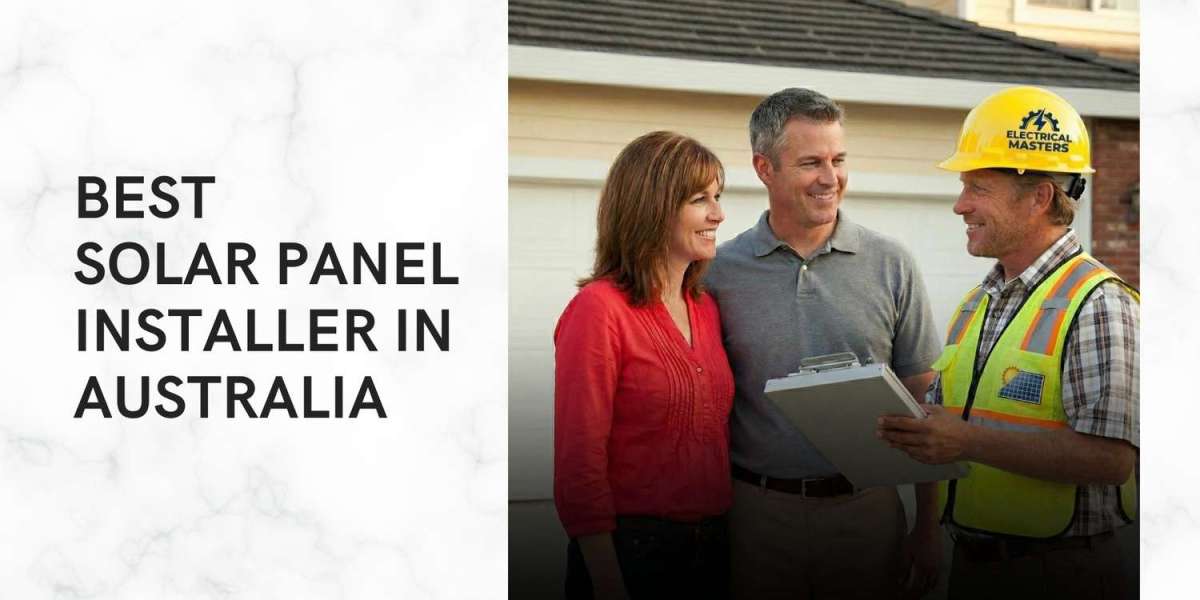 Best Solar Panel Installer in Australia – Why Electrical Masters Is the Trusted Choice