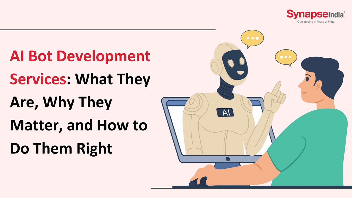 AI Bot Development Services: What They Are, Why They Matter, and How to Do Them Right | by SynapseIndia | Nov, 2025 | Medium
